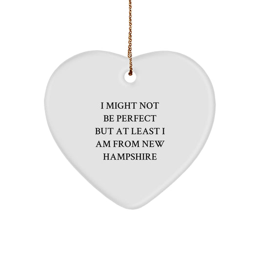 Funny New Hampshire Gifts from Men to Friends - Heart Ornament with Quote 'I Might Not Be Perfect But At Least I Am From New Hampshire' for Christmas - Image 1