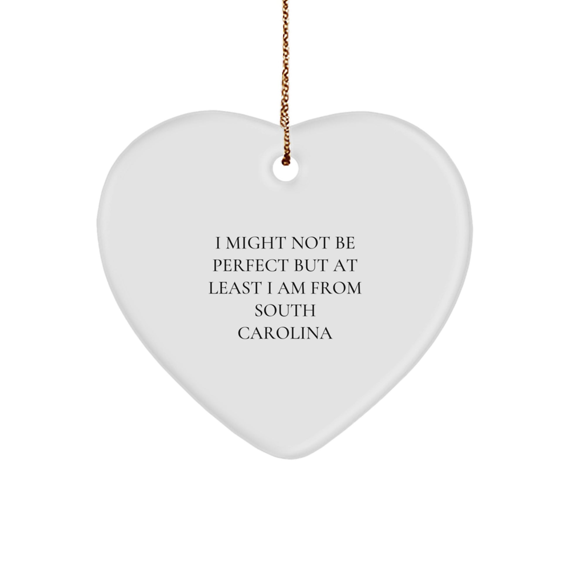 South Carolina Heart Ornament, Funny Quote, Gifts from Women to Men - I Might Not Be Perfect, But At Least I Am From South Carolina - Unique Christmas Unique Gifts - Image 1