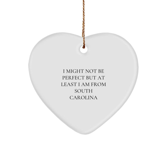 South Carolina Heart Ornament, Funny Quote, Gifts from Women to Men - I Might Not Be Perfect, But At Least I Am From South Carolina - Unique Christmas Unique Gifts - Image 1