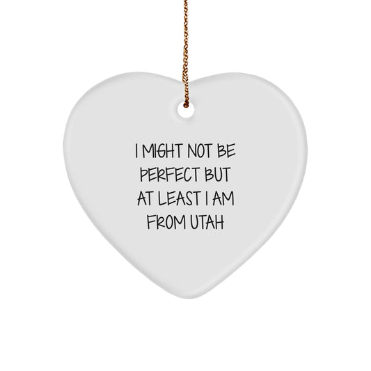 Utah Proud Heart Ornament, 'I Might Not Be Perfect But At Least I Am From Utah' Quote, Gifts from Men to Family for Christmas - Image 1