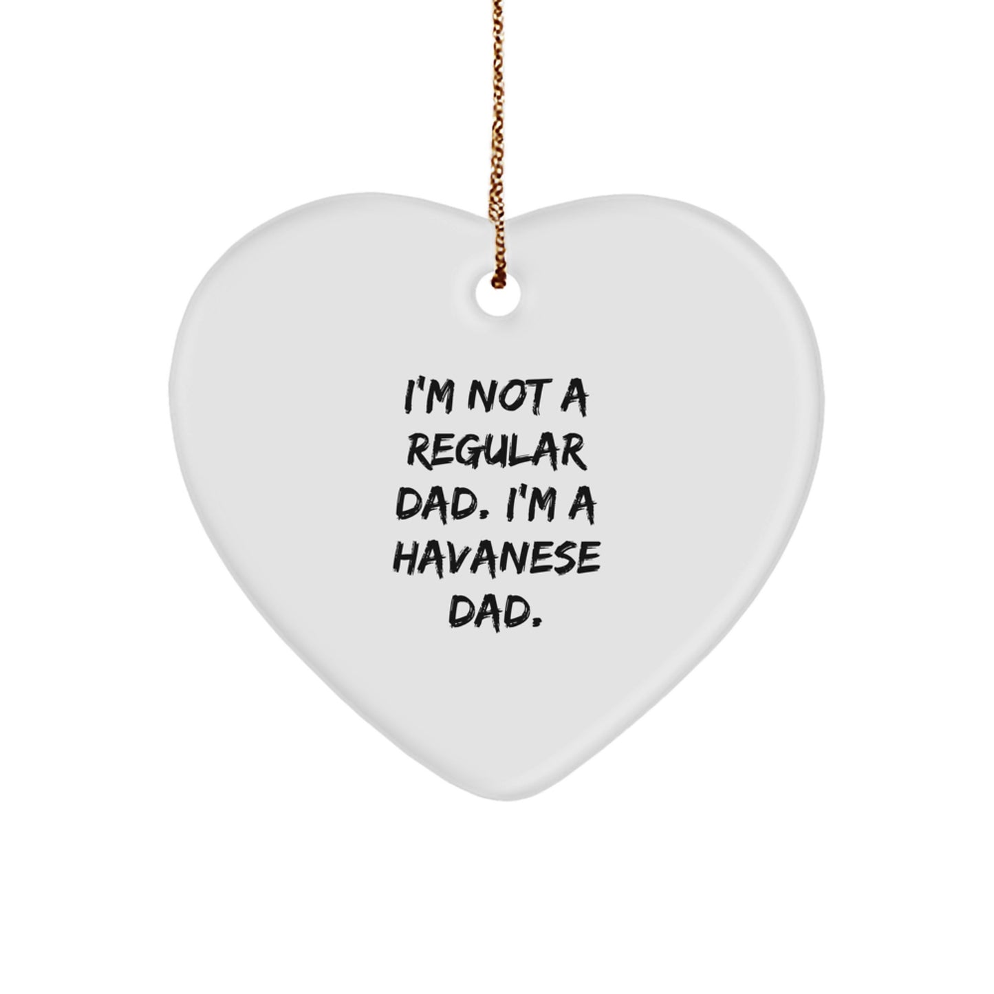 Funny Havanese Dad Heart Ornament Gifts for Men, Women, and Havanese Dog Lovers - 'I'm Not A Regular Dad. I'm A Havanese Dad.' - Christmas Unique Gifts from Friends - Image 1