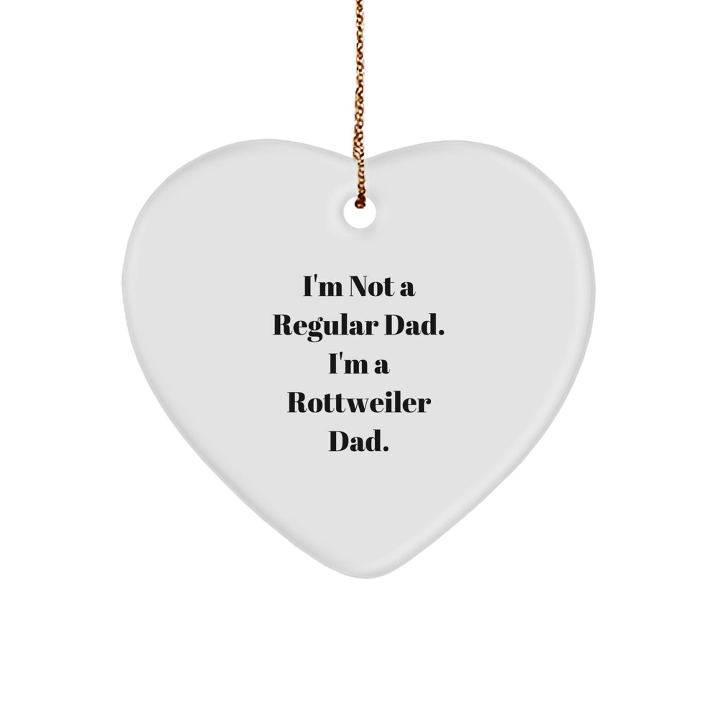 Rottweiler Dad Gifts for Men, Funny Heart Ornament, Christmas Unique Gifts from Dad, 'I'm Not A Regular Dad. I'm A Rottweiler Dad.' - Image 1