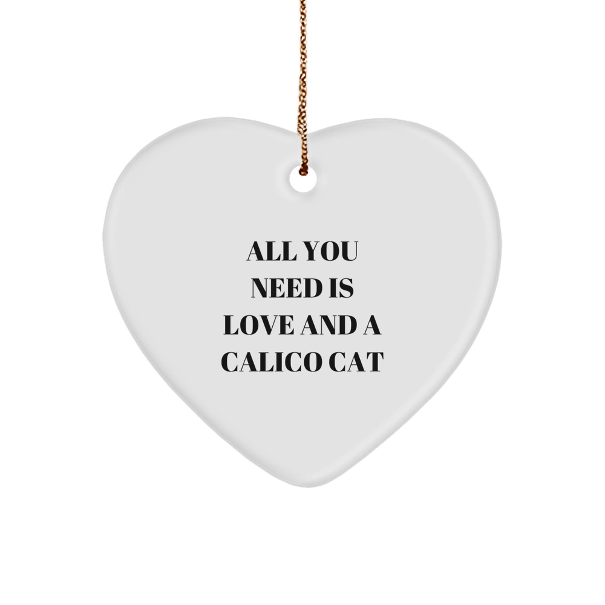 Calico Cat Love Gifts from Friends, Heart Ornament for Calico Cat Lovers, All You Need Is Love And A Calico Cat, Christmas Unique Gifts for Family - Image 1