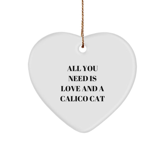 Calico Cat Love Gifts from Friends, Heart Ornament for Calico Cat Lovers, All You Need Is Love And A Calico Cat, Christmas Unique Gifts for Family - Image 1