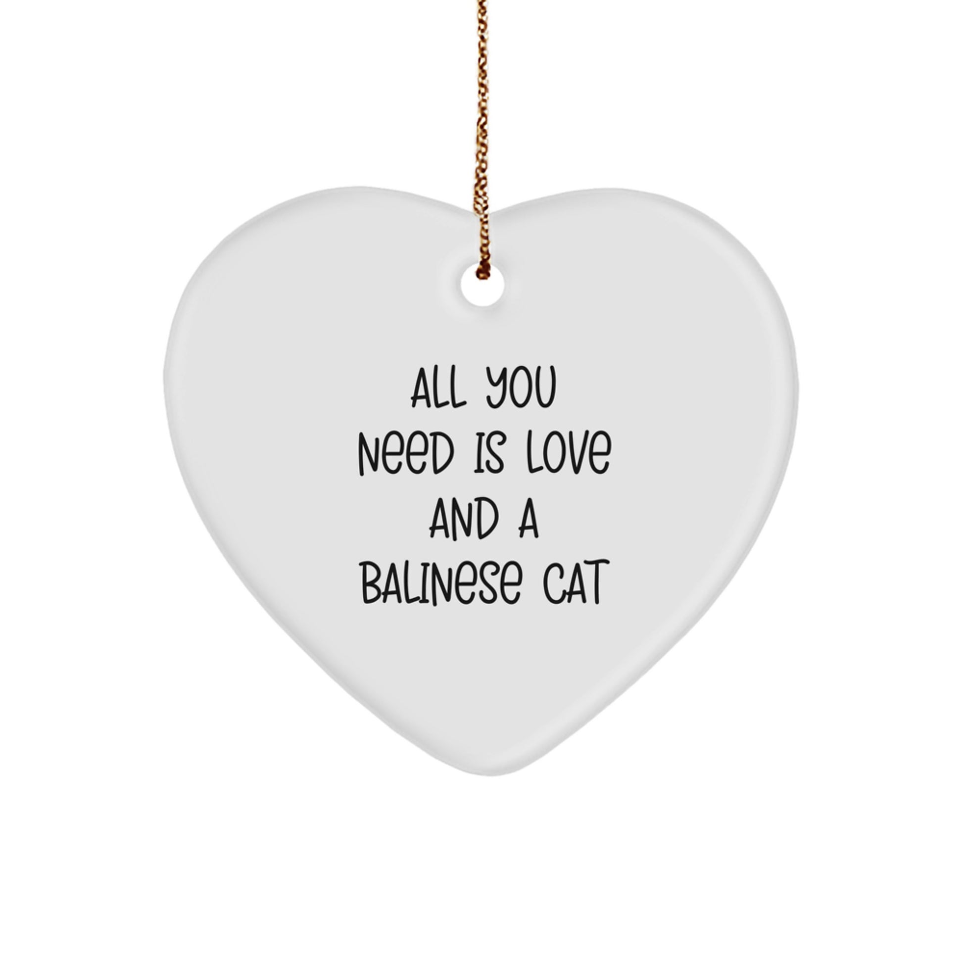 Funny Balinese Cat Gifts, Heart Ornament for Christmas - 'All You Need Is Love And A Balinese Cat' from Friends, Family, or Coworkers, Gifts for Balinese Cat Lovers - Image 1