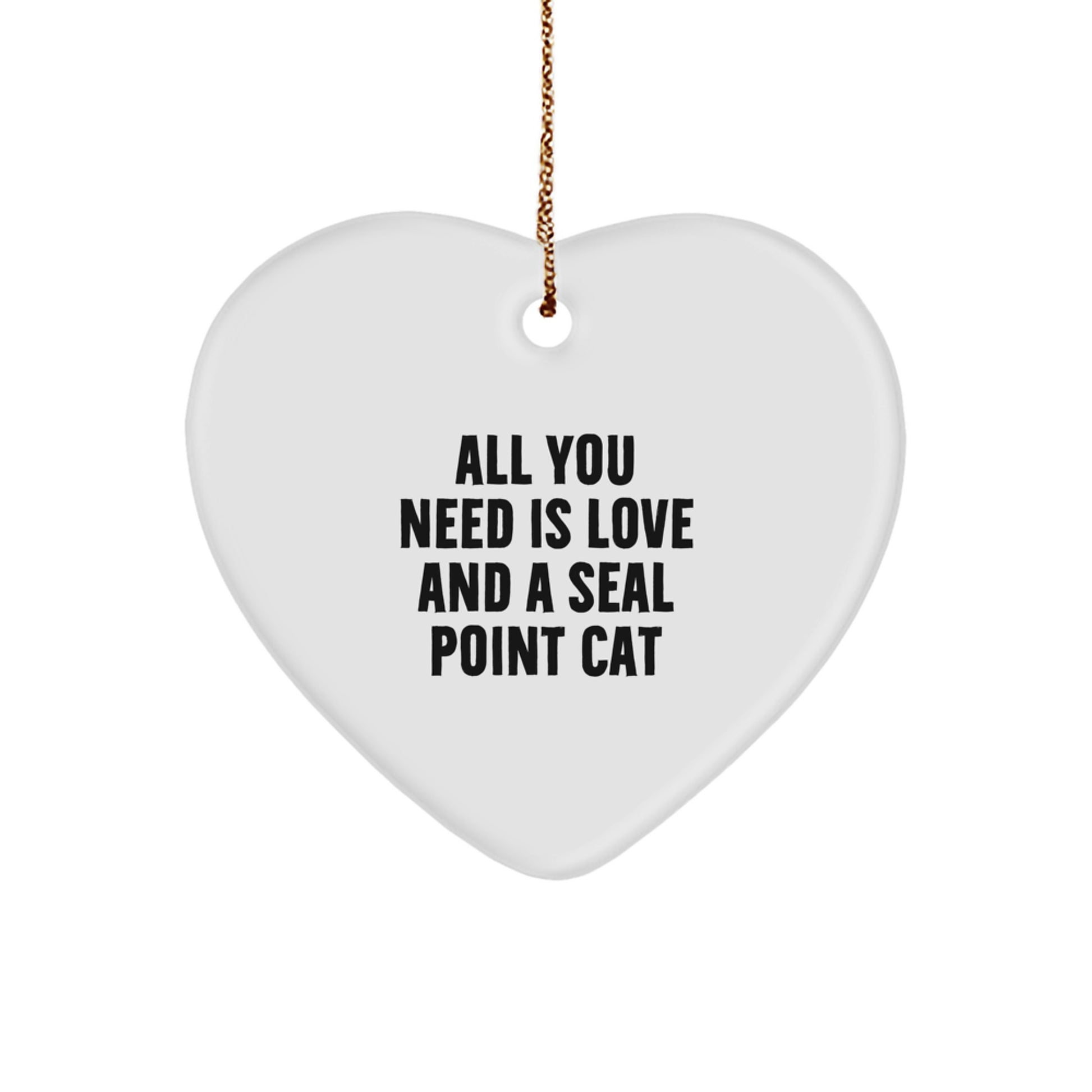 Seal Point Cat Lovers Gifts from Family, Heart Ornament for Christmas Unique Gifts, All You Need Is Love And A Seal Point Cat - Image 1