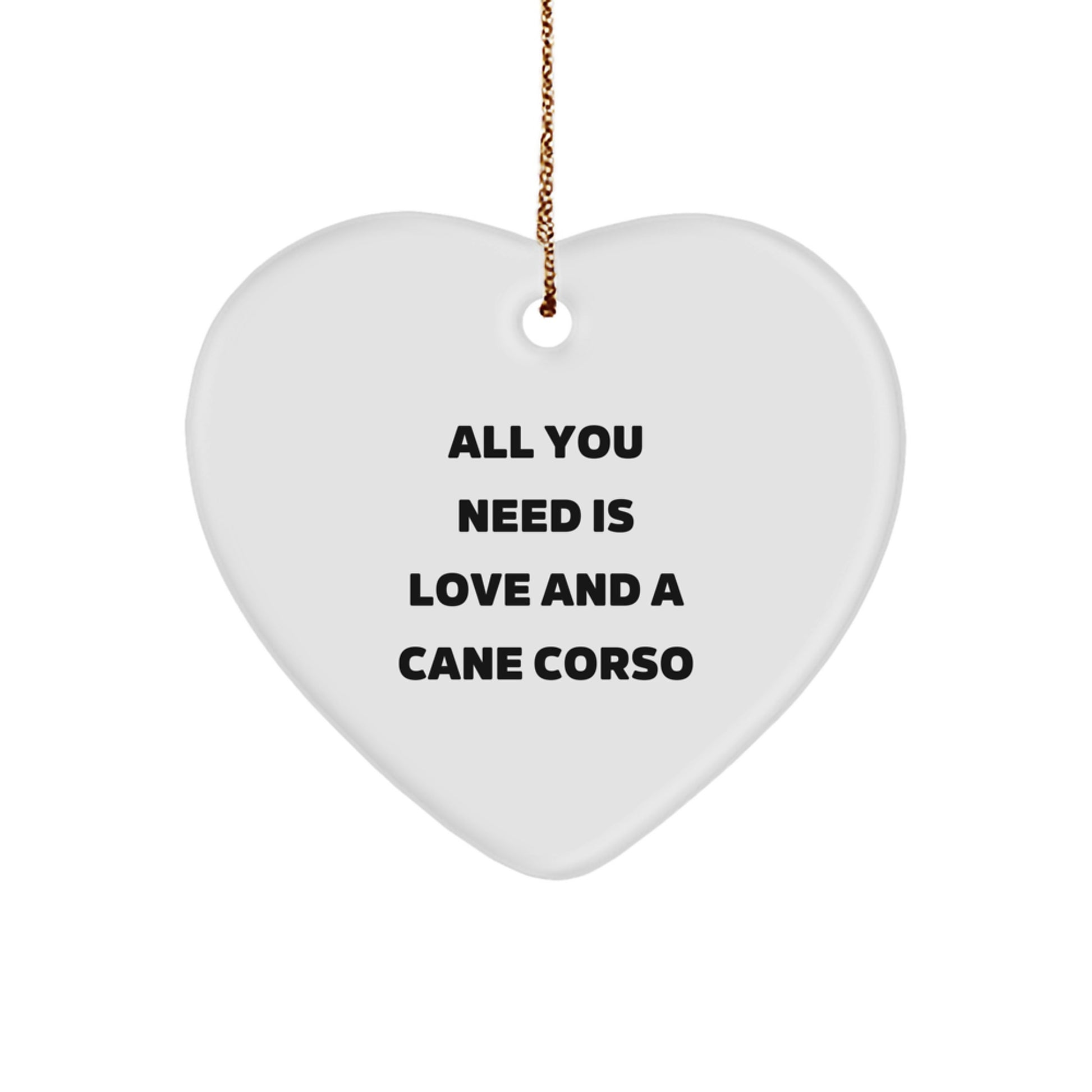 Cane Corso Dog Gifts - Heart Ornament with Quote 'All You Need Is Love And A Cane Corso' for Men, Women, Friends, or Family, Christmas Unique Gifts - Image 1