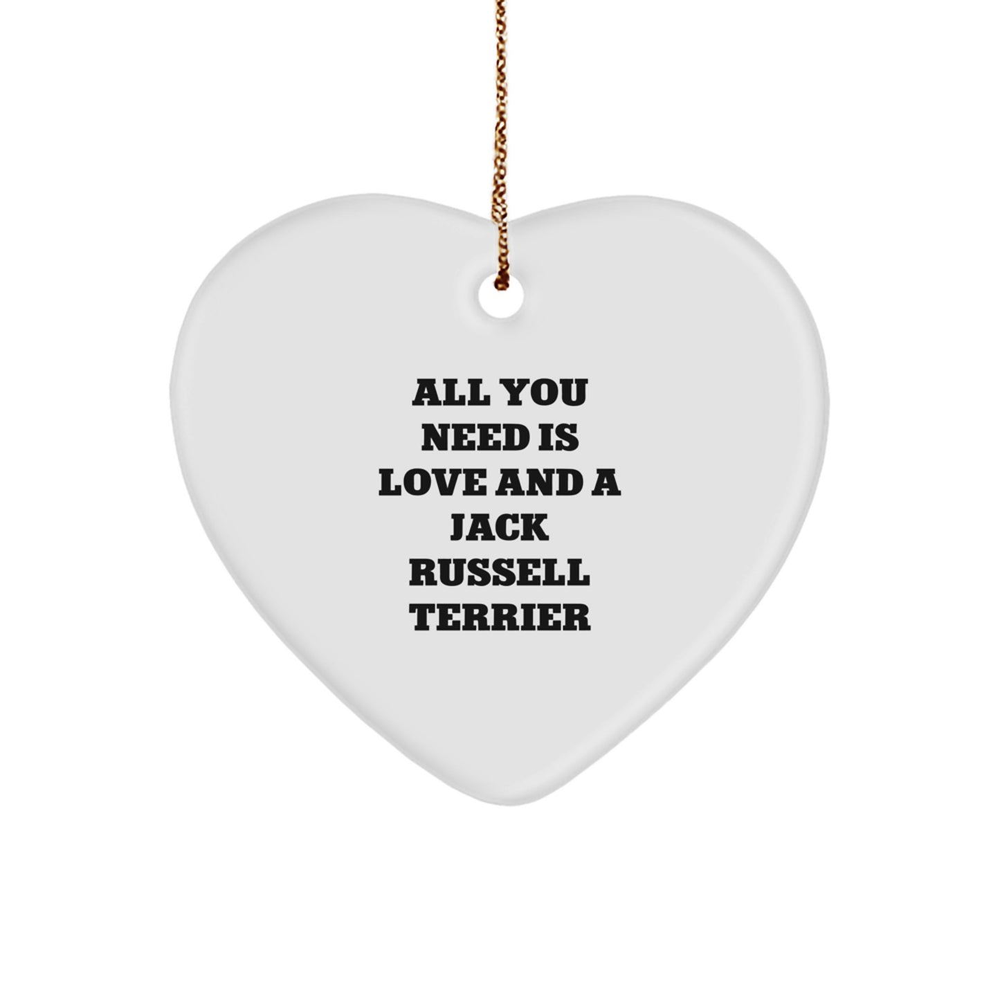 Funny Jack Russell Terrier Dog Gifts, Heart Ornament - All You Need Is Love And A Jack Russell Terrier, Christmas Unique Gifts from Friends - Image 1