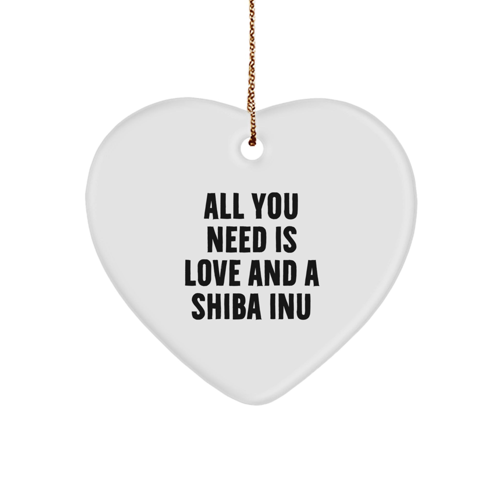 Funny Shiba Inu Dog Gifts from Friends for Christmas - Heart Ornament with 'All You Need Is Love And A Shiba Inu' Quote - Image 1