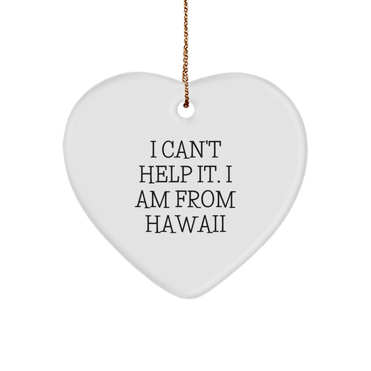 Hawaii Gifts from Friends - Funny Quote 'I Can't Help It. I Am From Hawaii' Heart Ornament for Christmas - Image 1