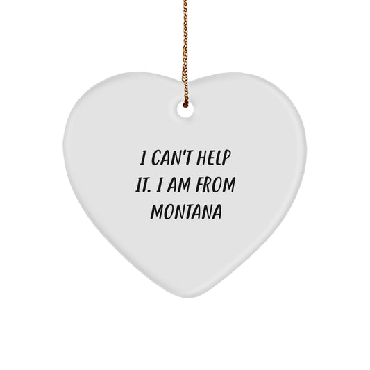 Montana Proud Heart Ornament, I Can't Help It. I Am From Montana, Funny Montana Gifts for Christmas, Gifts from Family to Friends - Image 1