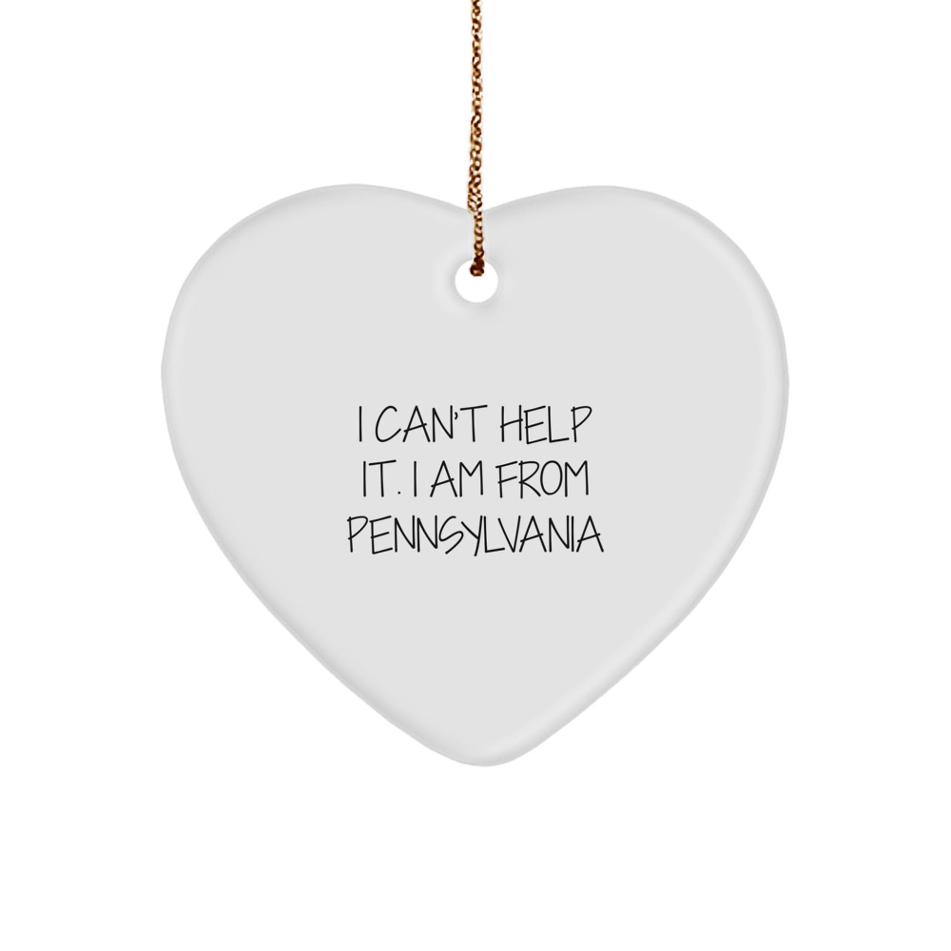 Pennsylvania Heart Ornament Gifts from I Can't Help It. I Am From Pennsylvania, Funny Quote, Heart Shaped, Christmas Unique Gifts for Men, Women, Friends, Family - Image 1