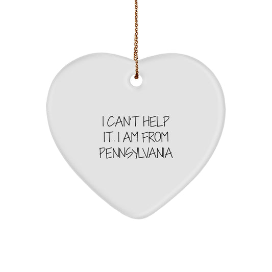 Pennsylvania Heart Ornament Gifts from I Can't Help It. I Am From Pennsylvania, Funny Quote, Heart Shaped, Christmas Unique Gifts for Men, Women, Friends, Family - Image 1