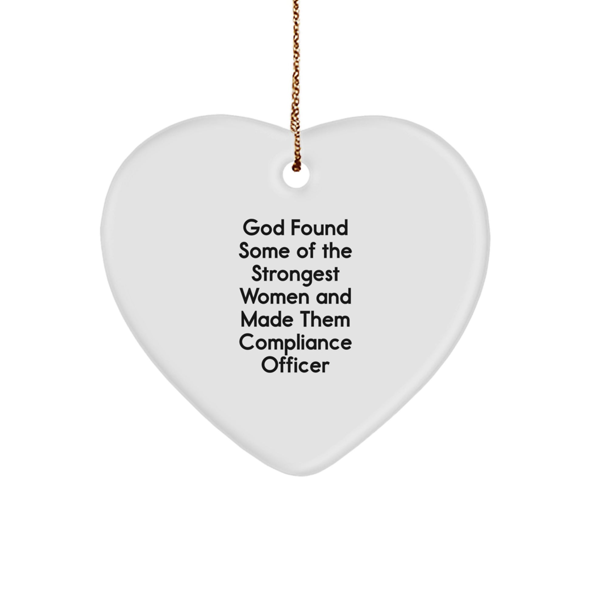 Funny Compliance Officer Gifts from Men, Women, Friends, Coworkers, Family - 'God Found Some Of The Strongest Women And Made Them Compliance Officer' Heart Ornament for Christmas - Image 1