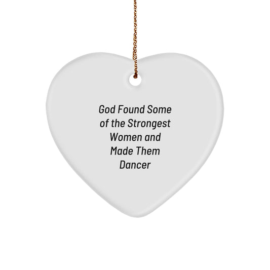 Funny Dancer Heart Ornament Gifts from Friends and Family for Christmas, 'God Found Some Of The Strongest Women And Made Them Dancer', Unique Heart Shaped Dancer Gifts - Image 1