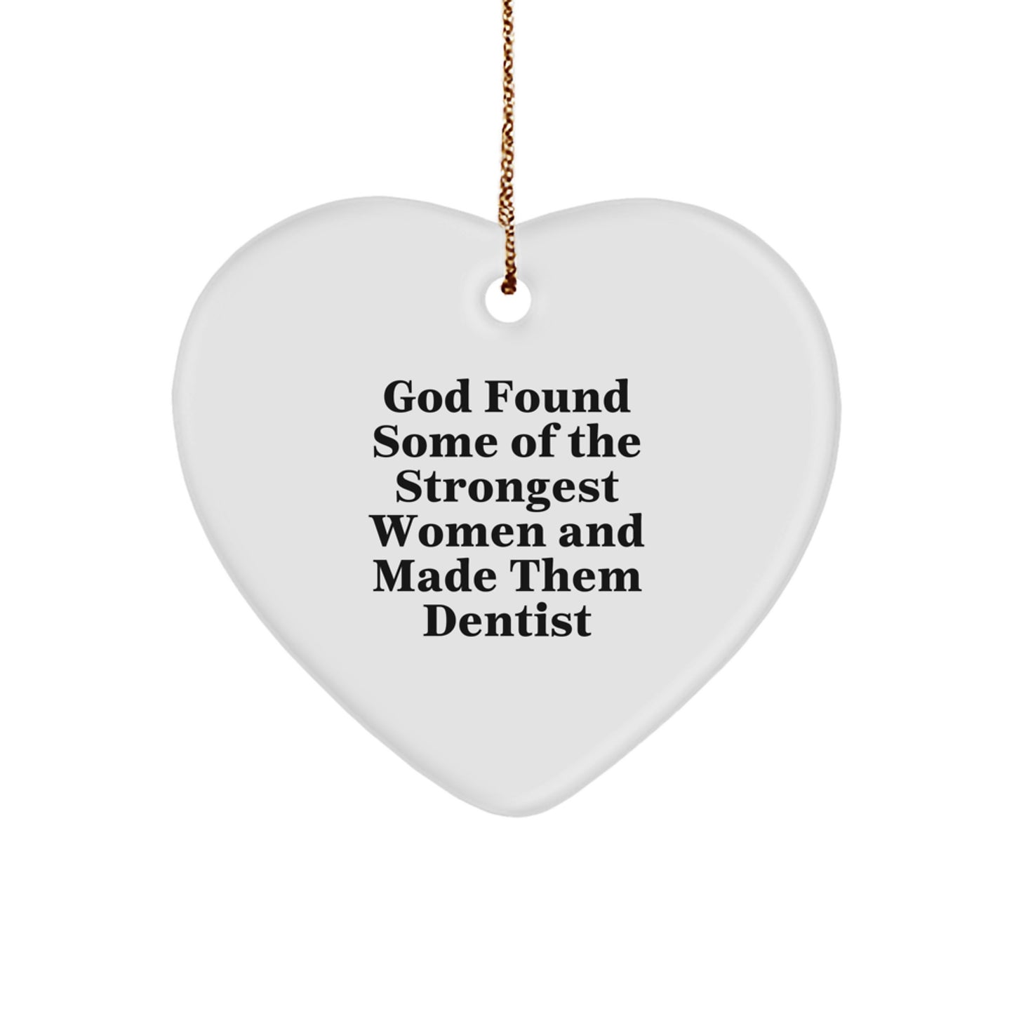 Funny Dentist Gifts from Men to Women Friends Coworkers Family - God Found Strongest Women Made Them Dentist Heart Ornament - Image 1