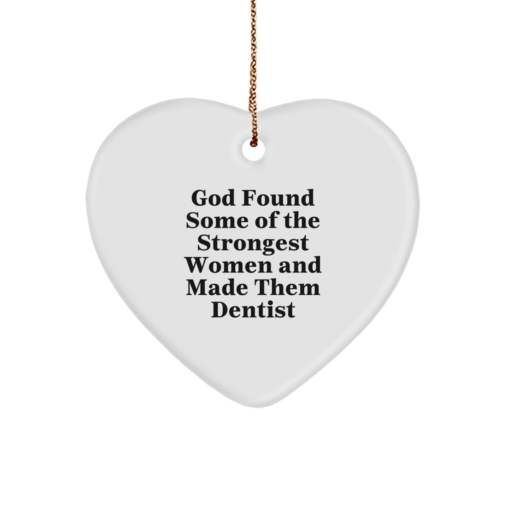 Funny Dentist Gifts from Men to Women Friends Coworkers Family - God Found Strongest Women Made Them Dentist Heart Ornament - Image 1
