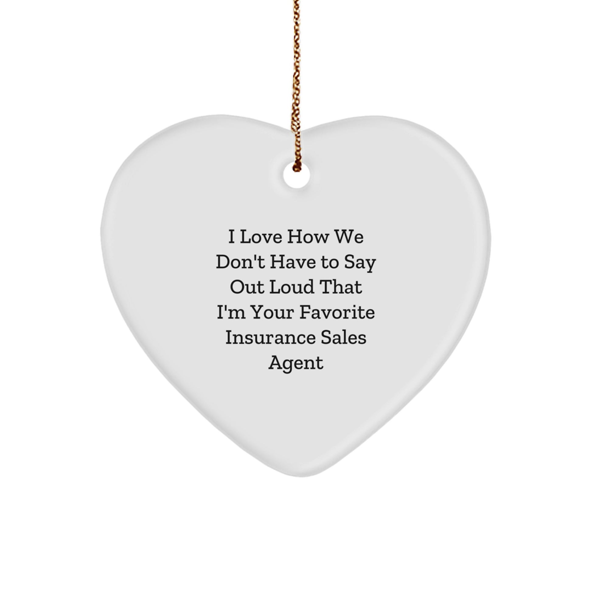 Insurance Sales Agent Gifts, Funny Quote Heart Ornament, Gifts from Friends for Insurance Sales Agent, Christmas Unique Gifts - Image 1