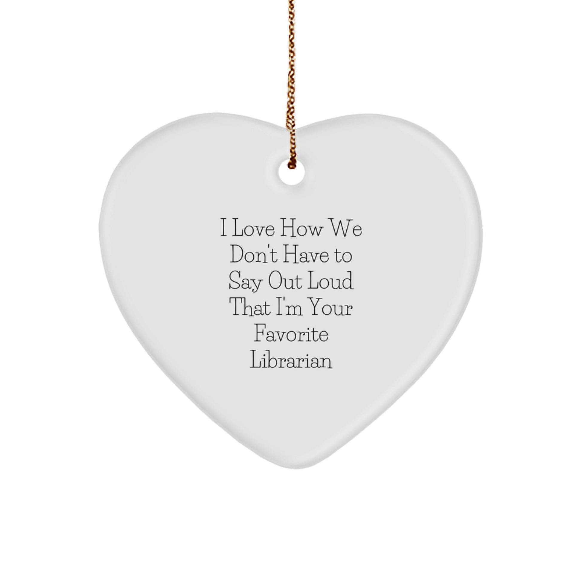 Librarian's Favorite Ornament, Funny Quote Gifts for Librarian, Heart Shaped, White, Christmas, Gifts from Family, Gifts for Librarian - Image 1