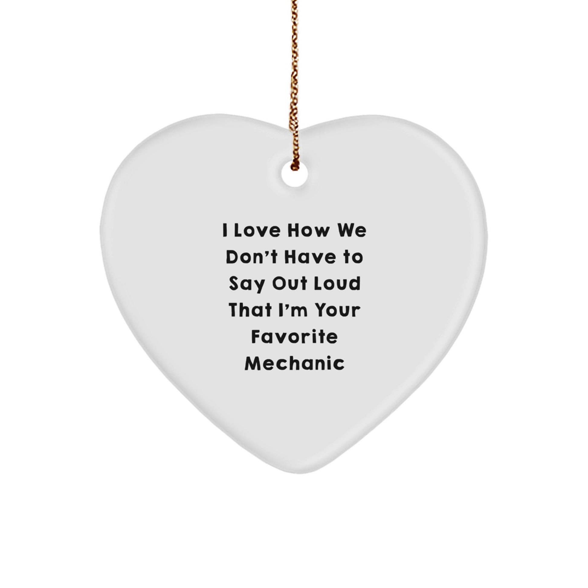 Funny Mechanic Gifts for Men, Heart Ornament from Friends, 'I Love How We Don't Have To Say Out Loud That I'm Your Favorite Mechanic' Quote, Christmas Unique Gifts - Image 1
