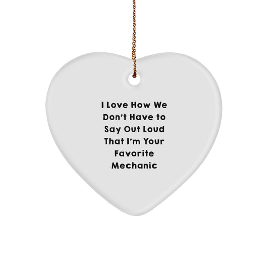Funny Mechanic Gifts for Men, Heart Ornament from Friends, 'I Love How We Don't Have To Say Out Loud That I'm Your Favorite Mechanic' Quote, Christmas Unique Gifts - Image 1