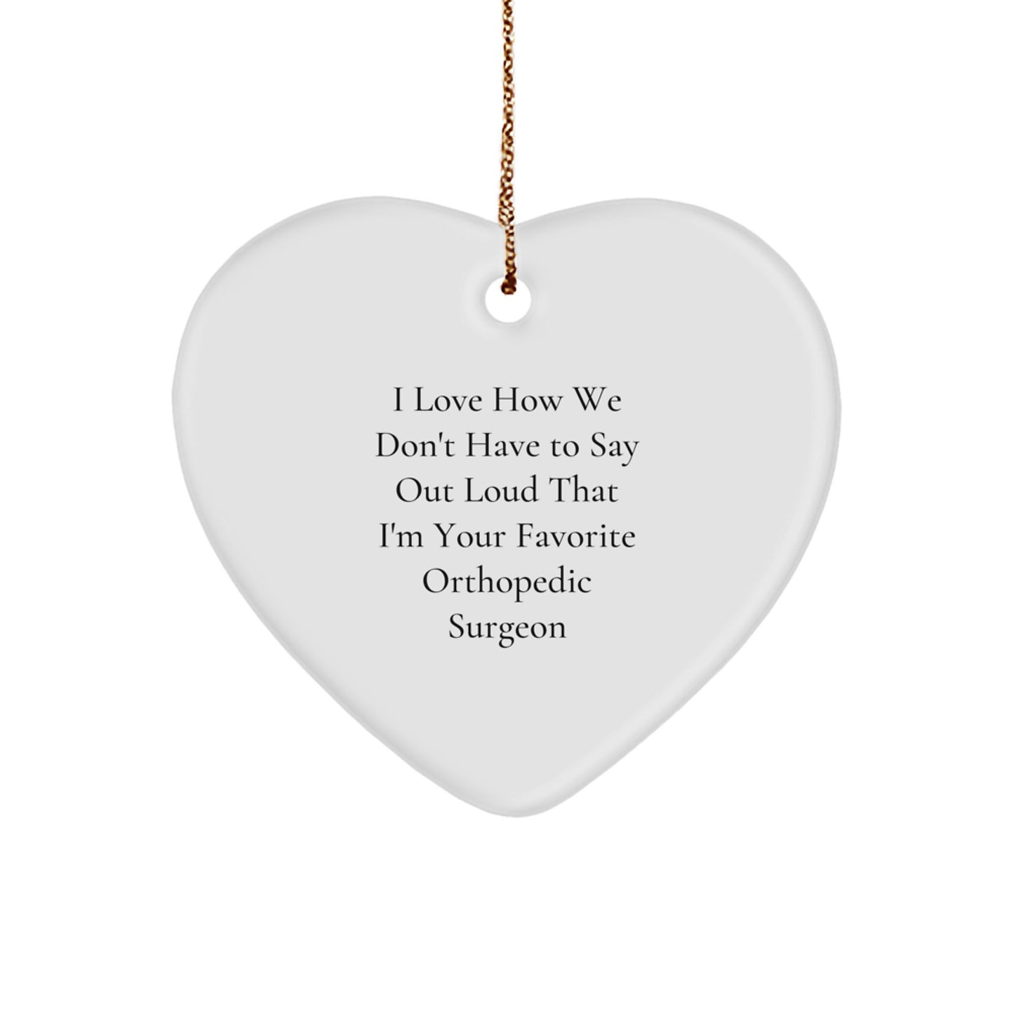Orthopedic Surgeon Gifts - I Love How We Don't Have to Say Out Loud Heart Ornament, Funny Christmas Unique Gift for Friends, Family, Coworkers, Unique Presents - Image 1