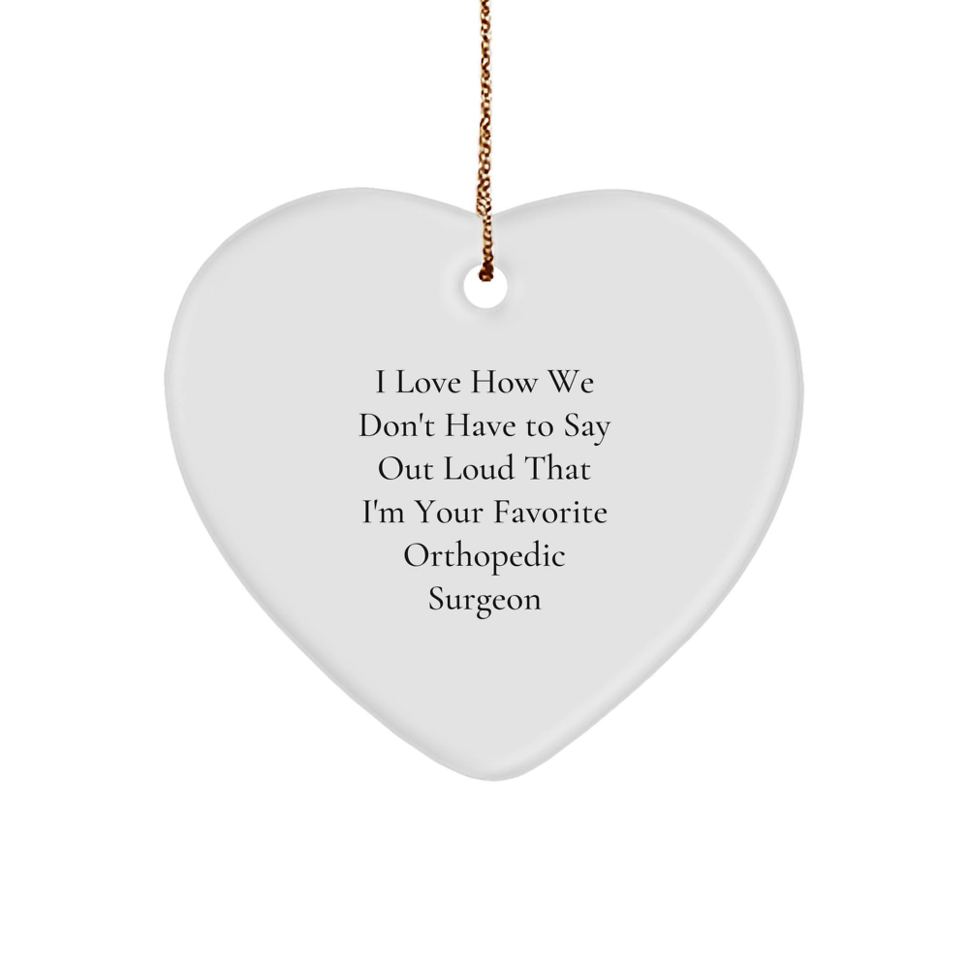 Orthopedic Surgeon Gifts - I Love How We Don't Have to Say Out Loud Heart Ornament, Funny Christmas Unique Gift for Friends, Family, Coworkers, Unique Presents - Image 1