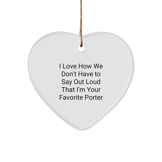 Funny Porter Gifts, I Love How We Don't Have To Say Out Loud That I'm Your Favorite Porter Heart Ornament for Christmas - Image 1