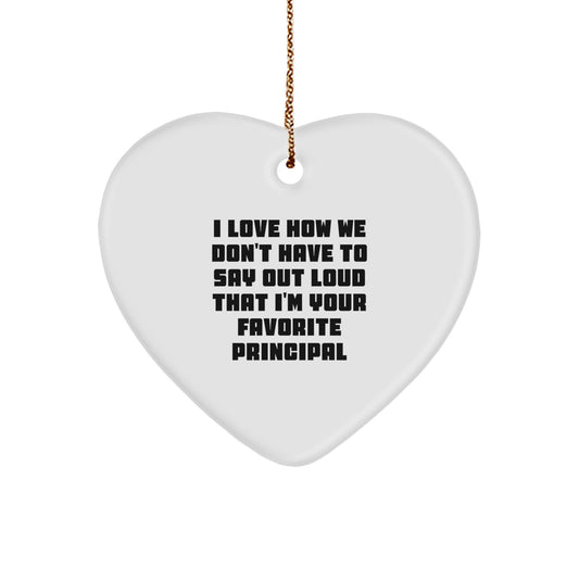 Funny Principal Gifts, 'I Love How We Don't Have To Say Out Loud That I'm Your Favorite Principal' Heart Ornament, Christmas Unique Gifts from Friends - Image 1