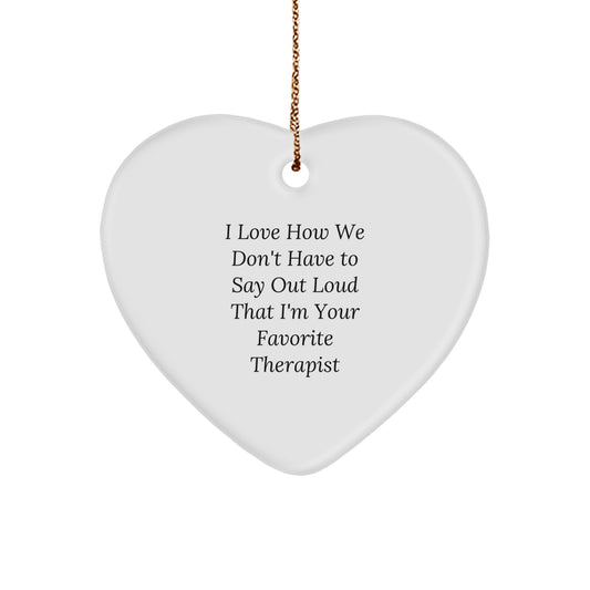 Funny Therapist Gifts, Heart Ornament with Quote 'I Love How We Don't Have To Say Out Loud That I'm Your Favorite Therapist', Gifts from Family for Therapist, Unique Christmas Unique Gifts - Image 1