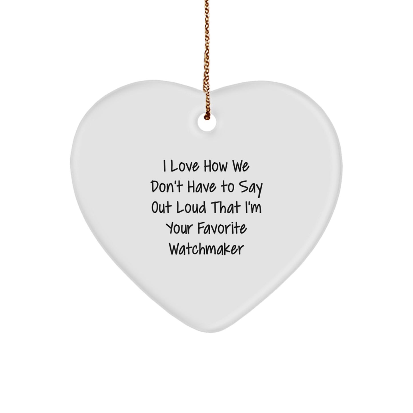 Watchmaker Gifts from Friends and Family - Heart Ornament with Funny Quote - Christmas Unique Presents - Image 1