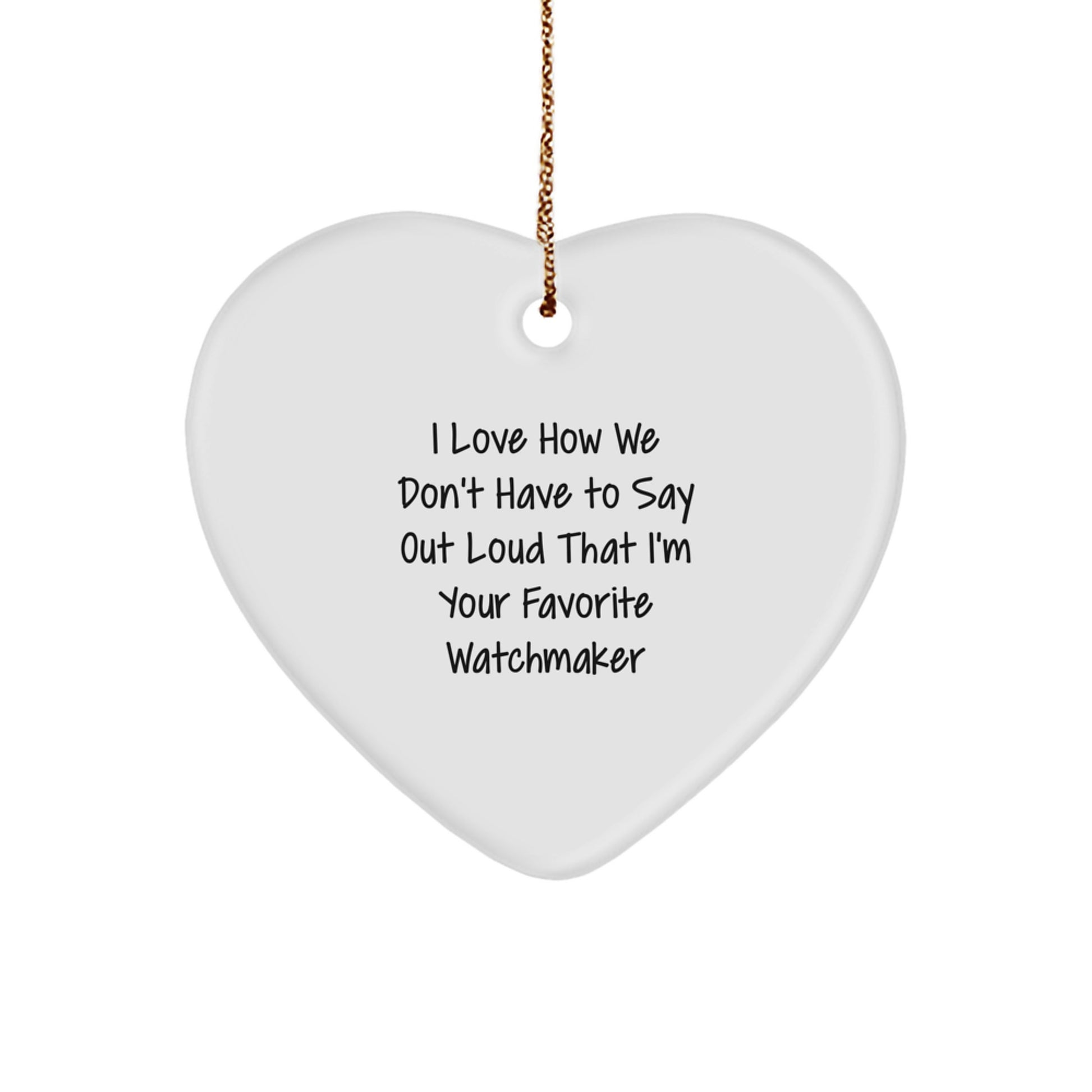 Watchmaker Gifts from Friends and Family - Heart Ornament with Funny Quote - Christmas Unique Presents - Image 1