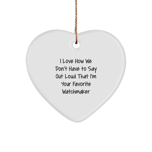 Watchmaker Gifts from Friends and Family - Heart Ornament with Funny Quote - Christmas Unique Presents - Image 1