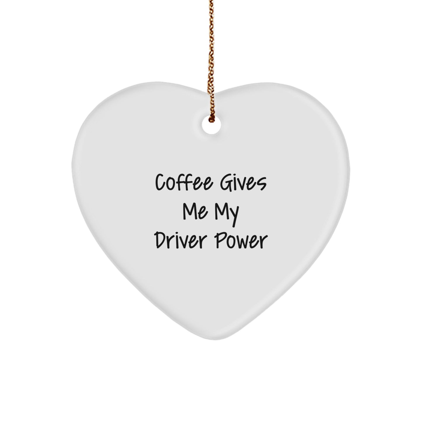 Funny Driver Heart Ornament Gifts from Friends, for Men, Women, and Coworkers - 'Coffee Gives Me My Driver Power' Inspirational Quote - Christmas Decorations - Image 1