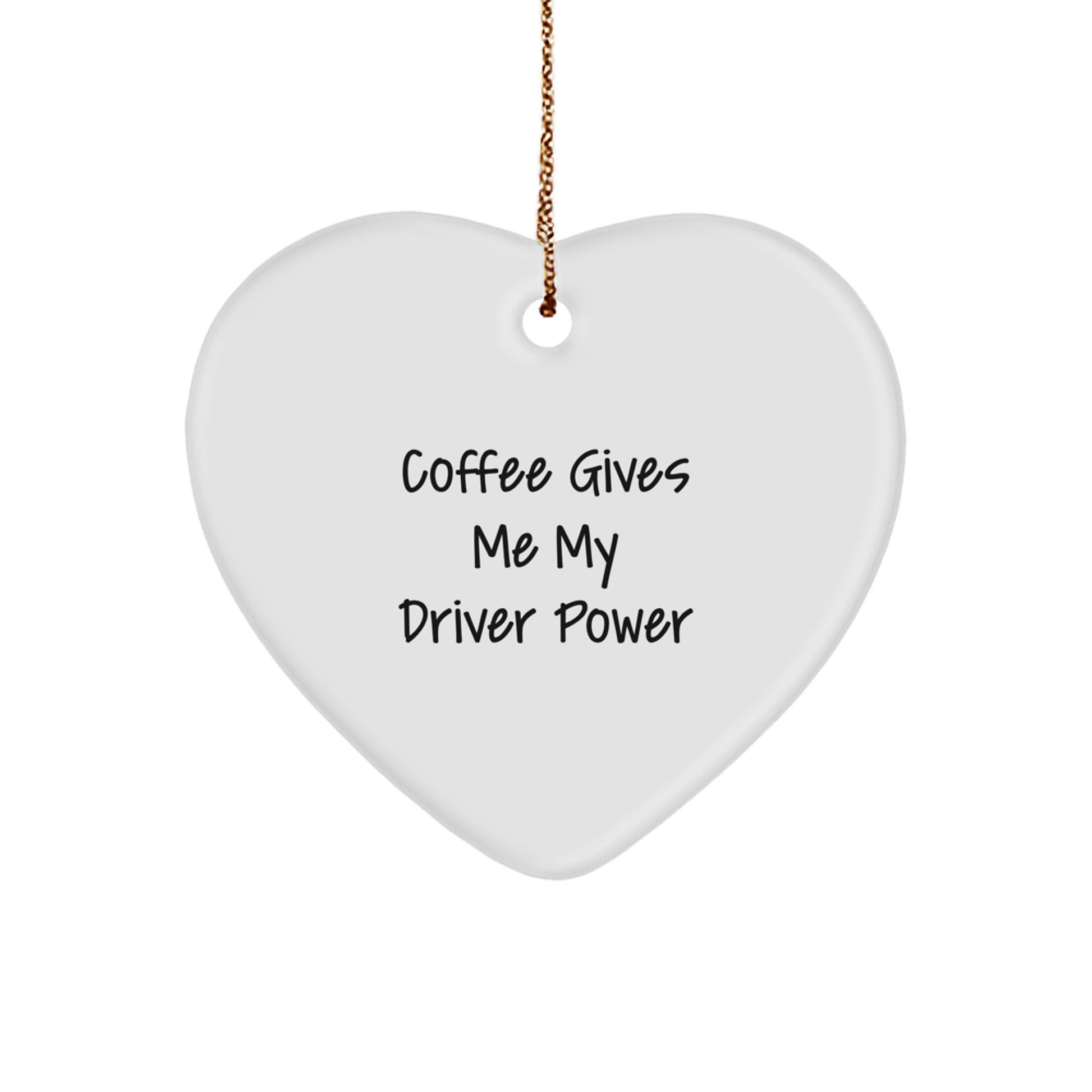 Funny Driver Heart Ornament Gifts from Friends, for Men, Women, and Coworkers - 'Coffee Gives Me My Driver Power' Inspirational Quote - Christmas Decorations - Image 1