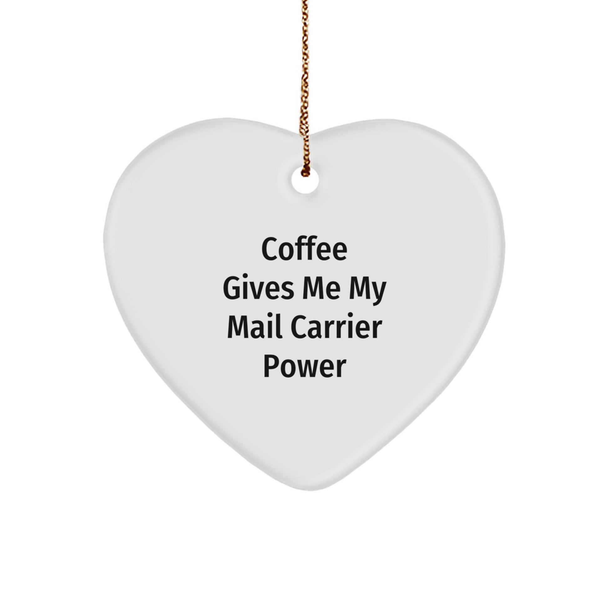 Funny Mail Carrier Gifts from Friends for Christmas - 'Coffee Gives Me My Mail Carrier Power' Heart Ornament - Image 1