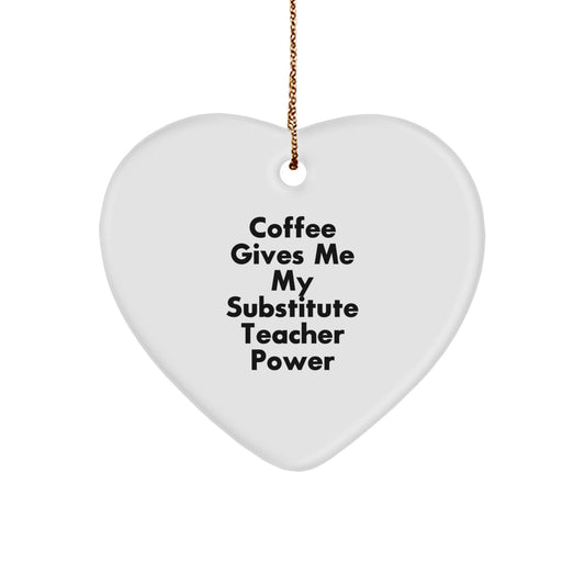 Funny Substitute Teacher Gifts from Friends for Christmas - Coffee Gives Me My Substitute Teacher Power Heart Ornament - Image 1