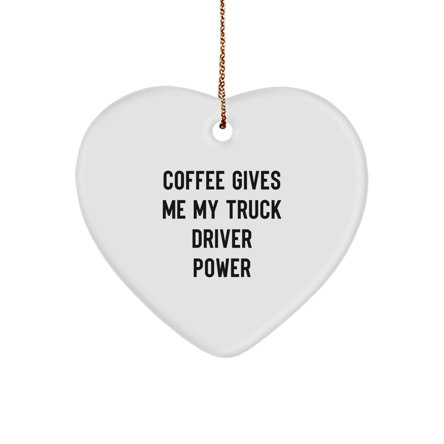 Funny Truck Driver Christmas Unique Gifts from Friends - Coffee Gives Me My Power Heart Ornament for Men - Image 1