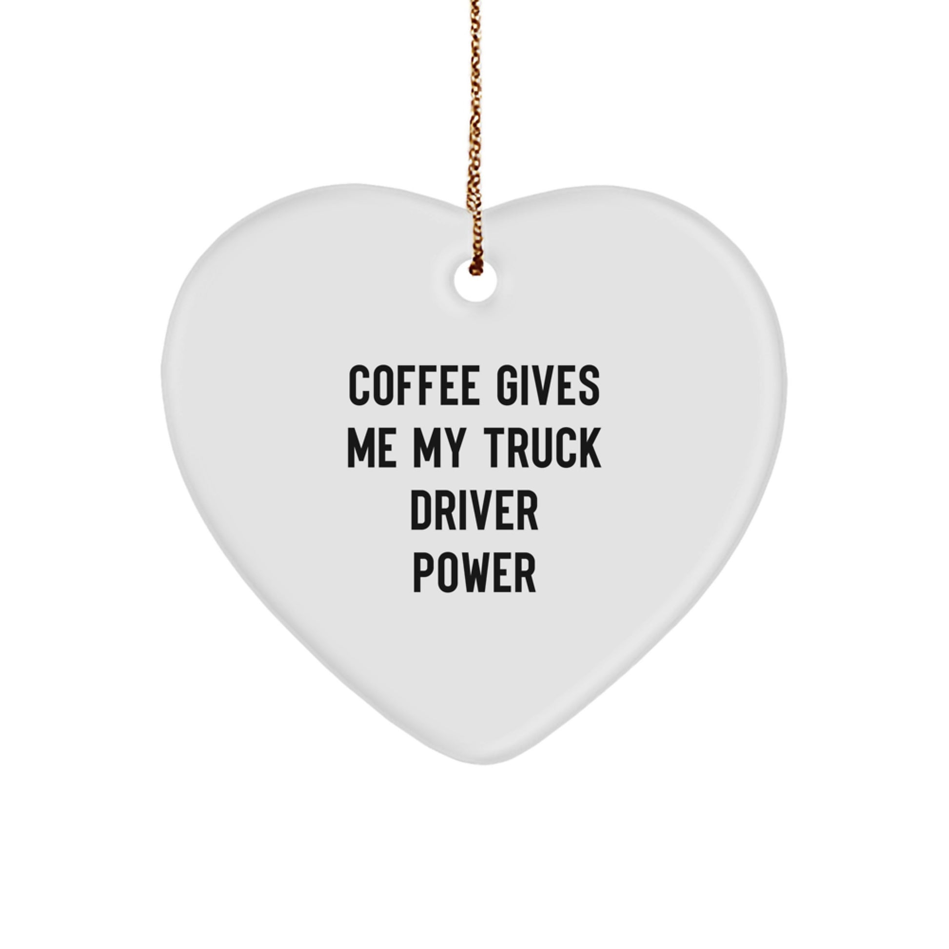 Funny Truck Driver Christmas Unique Gifts from Friends - Coffee Gives Me My Power Heart Ornament for Men - Image 1