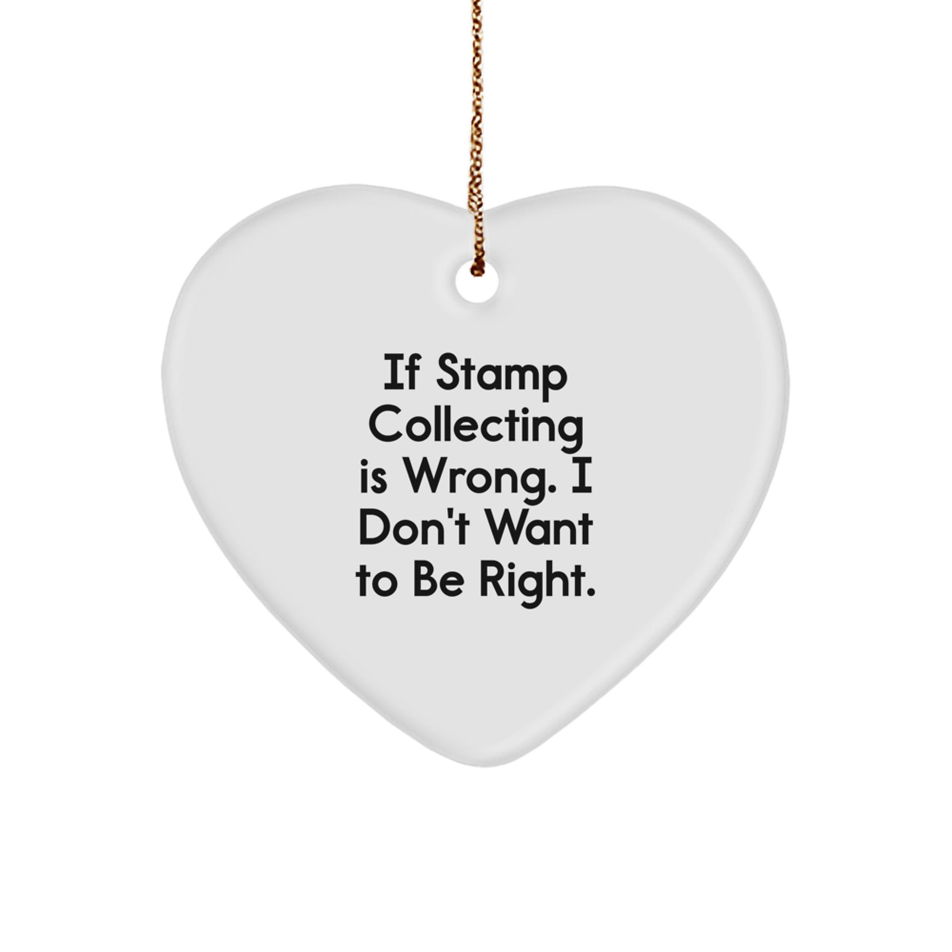 Funny Stamp Collecting Gifts from Men to Friends, Heart Ornament for Stamp Collecting Lovers, 'If Stamp Collecting Is Wrong, I Don't Want to Be Right' Christmas Unique Gifts - Image 1