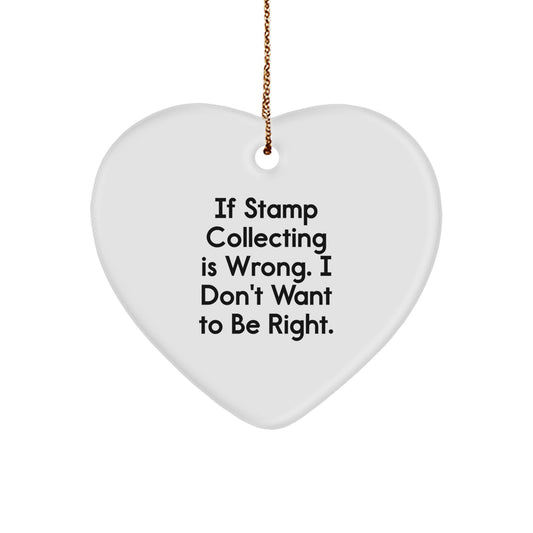 Funny Stamp Collecting Gifts from Men to Friends, Heart Ornament for Stamp Collecting Lovers, 'If Stamp Collecting Is Wrong, I Don't Want to Be Right' Christmas Unique Gifts - Image 1
