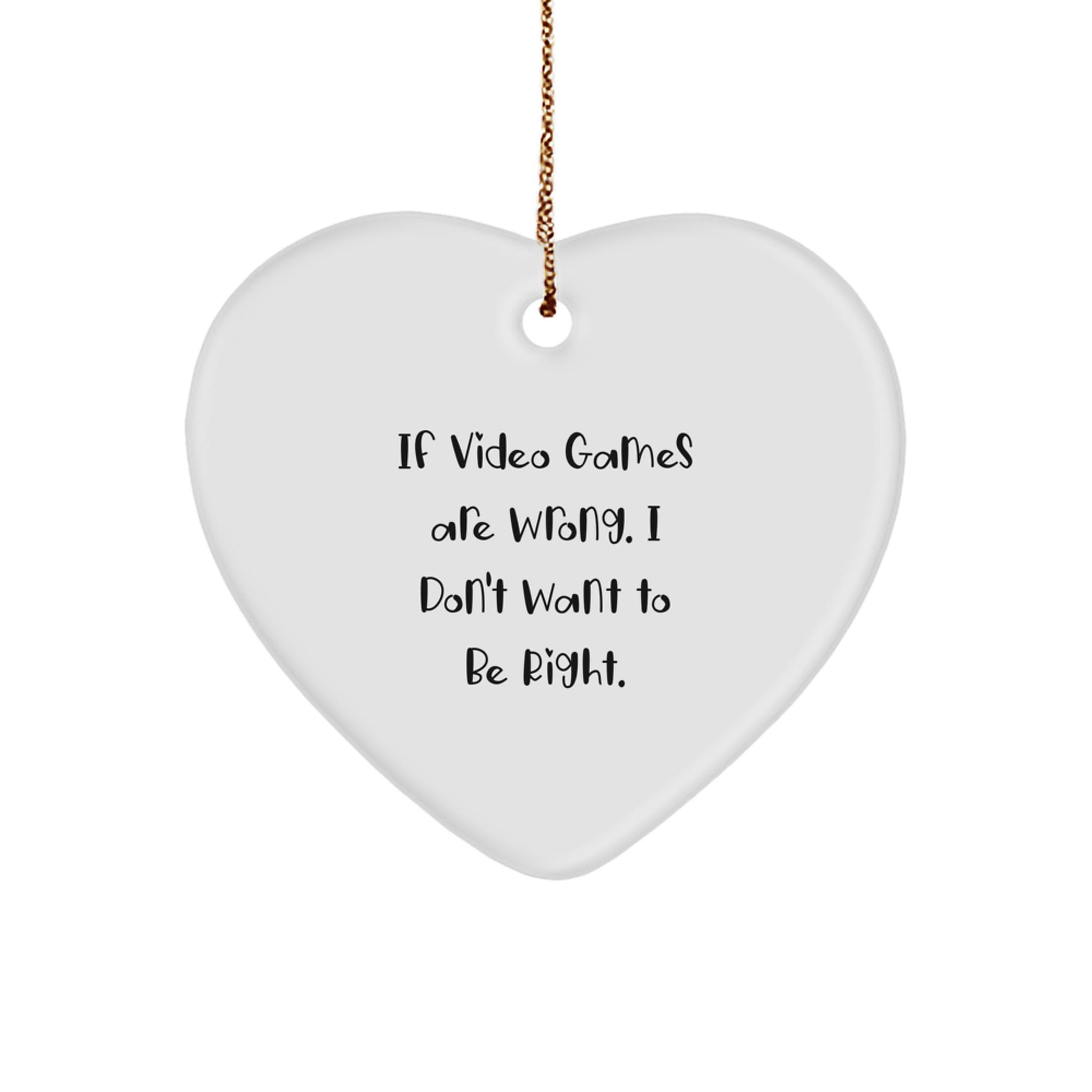 Funny Playing Video Games Heart Ornament Gifts for Men from Friends, 'If Video Games Are Wrong. I Don't Want To Be Right.' - Unique Christmas Decorations - Image 1