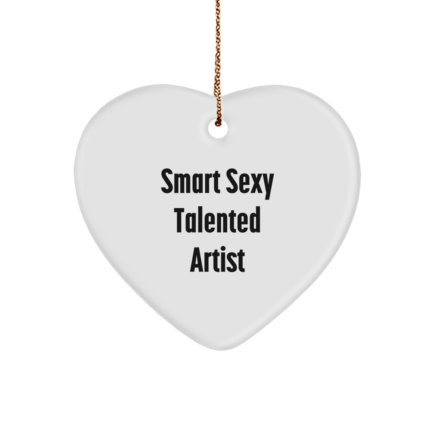 Funny Smart Sexy Talented Artist Gifts from Friends for Christmas - Heart Ornament with Quote - Image 1