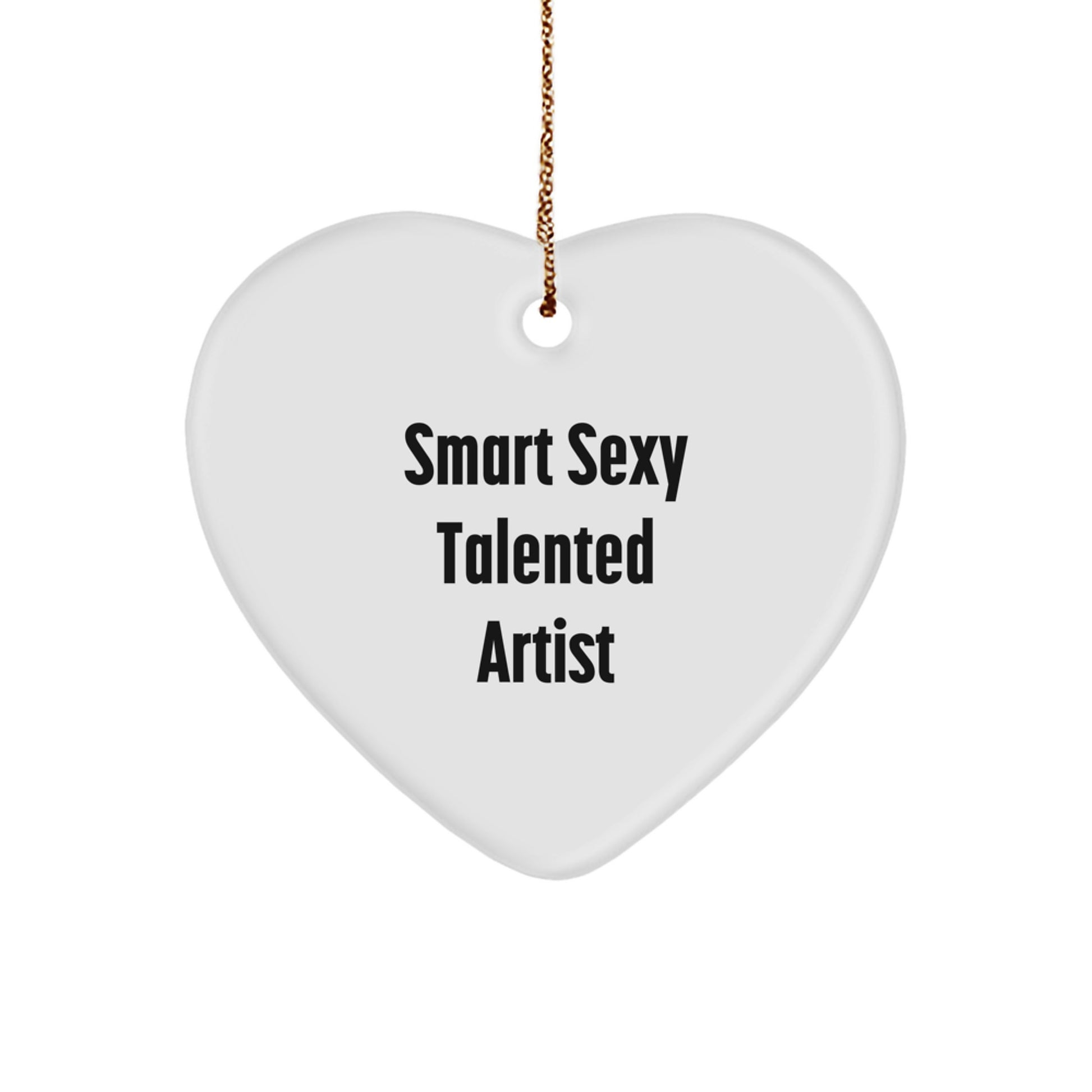 Funny Smart Sexy Talented Artist Gifts from Friends for Christmas - Heart Ornament with Quote - Image 1