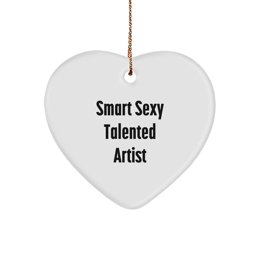 Funny Smart Sexy Talented Artist Gifts from Friends for Christmas - Heart Ornament with Quote - Image 1