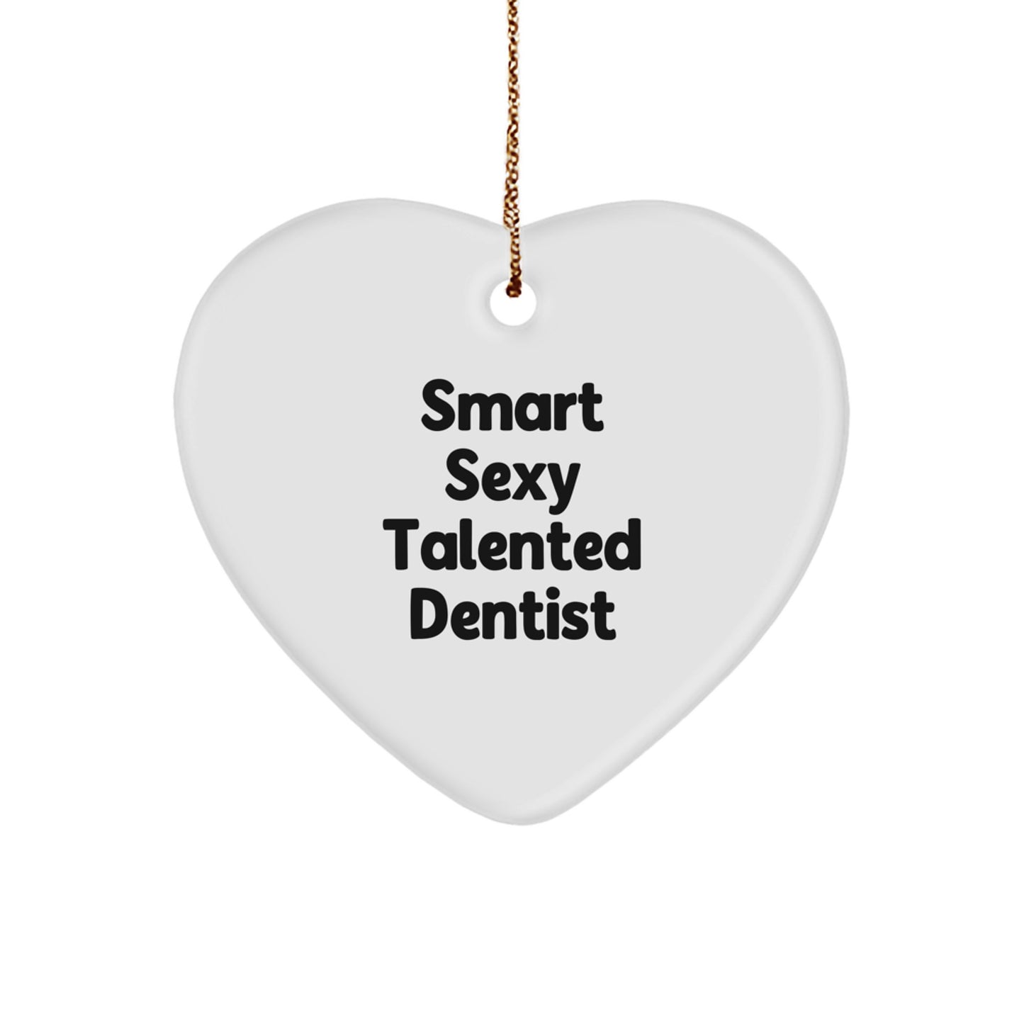 Funny Dentist Gift for Christmas - 'Smart Sexy Talented' Heart Ornament, Durable MDF Material, Vibrant Print, Ideal Gifts from Men to Dentists - Image 1