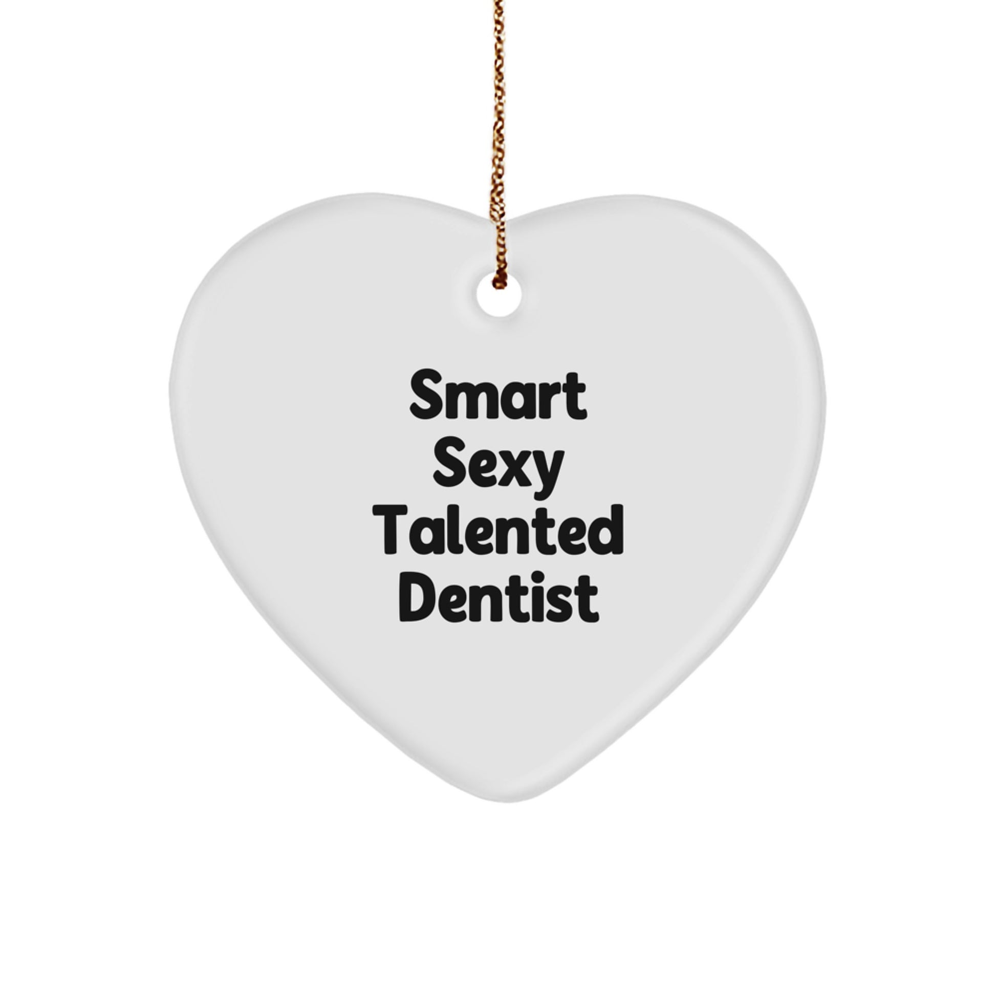 Funny Dentist Gift for Christmas - 'Smart Sexy Talented' Heart Ornament, Durable MDF Material, Vibrant Print, Ideal Gifts from Men to Dentists - Image 1