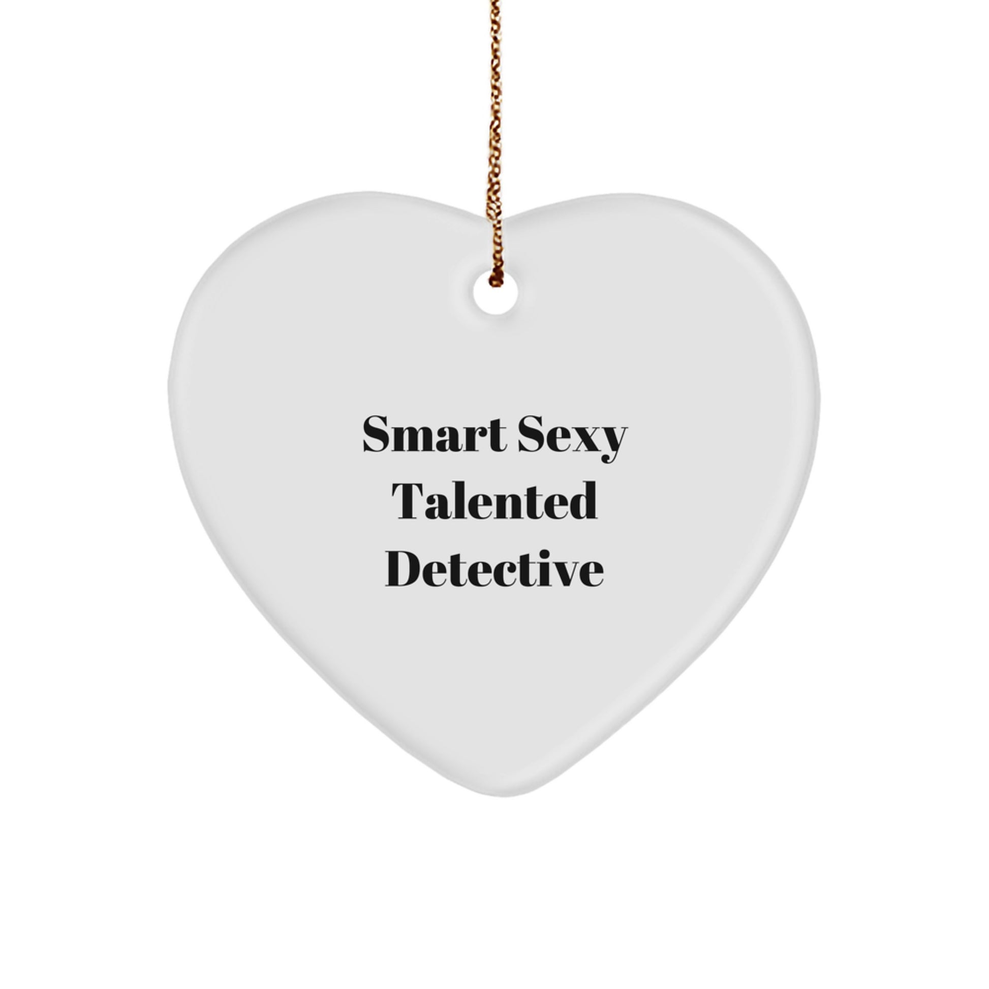 Smart Sexy Talented Detective Gifts from Friends, Detective Heart Ornament, Christmas Unique Gifts for Men, Women, Family - Image 1