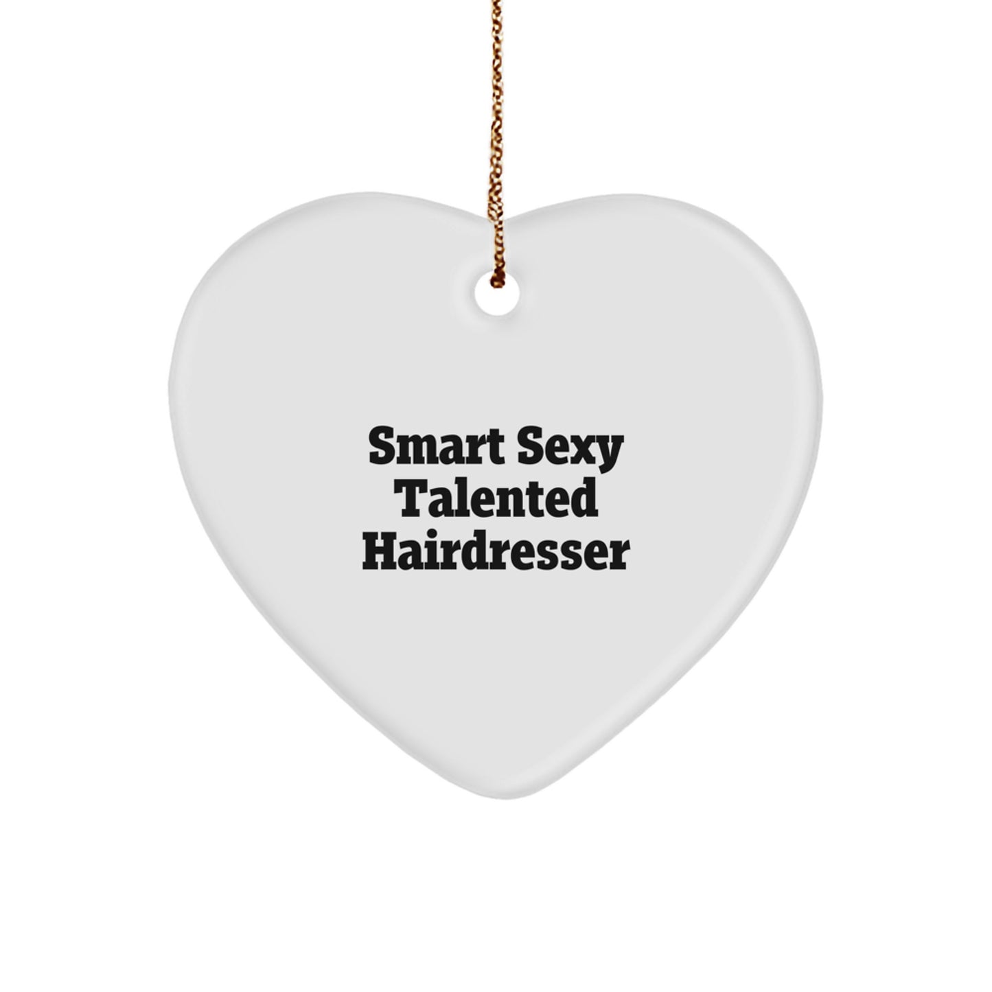 Smart Sexy Talented Hairdresser Heart Ornament, Gifts from Friends, Coworkers, or Family for Hairdresser, Christmas Unique Gifts - Image 1