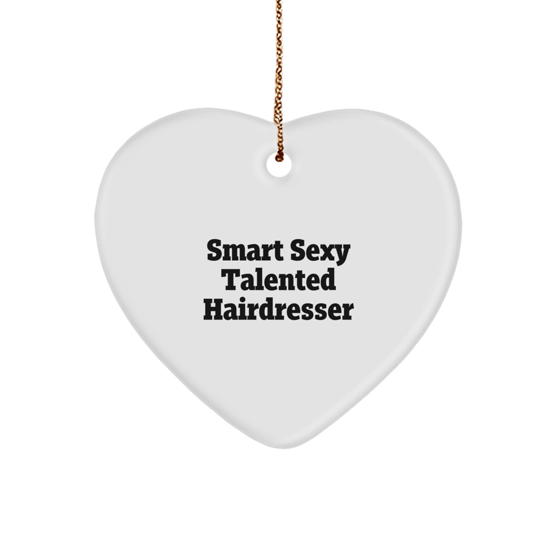 Smart Sexy Talented Hairdresser Heart Ornament, Gifts from Friends, Coworkers, or Family for Hairdresser, Christmas Unique Gifts - Image 1